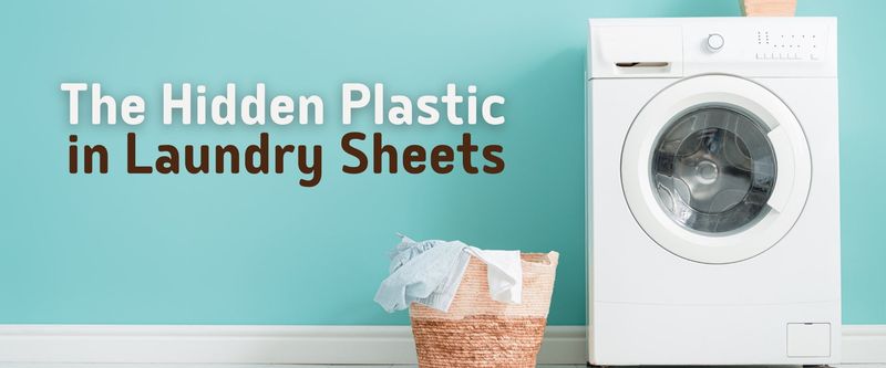The Hidden Plastics in “Eco-Friendly” Laundry Sheets